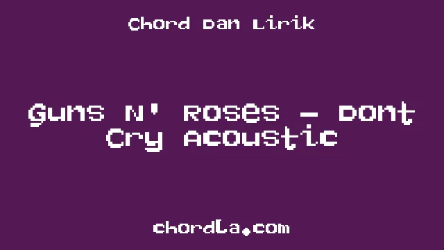 Guns N' Roses – Dont Cry Acoustic