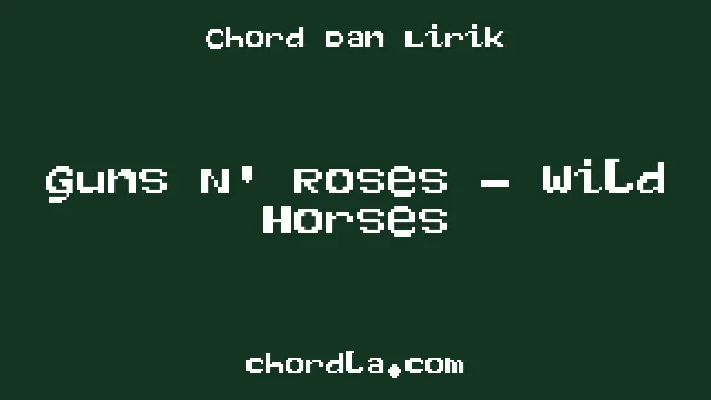 Guns N' Roses – Wild Horses